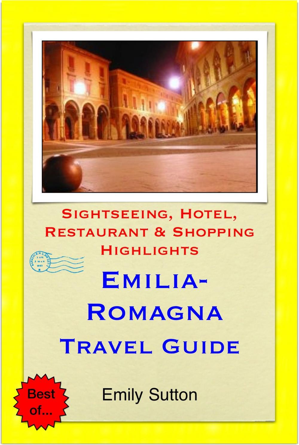 Big bigCover of Emilia-Romagna, Italy Travel Guide - Sightseeing, Hotel, Restaurant & Shopping Highlights (Illustrated)