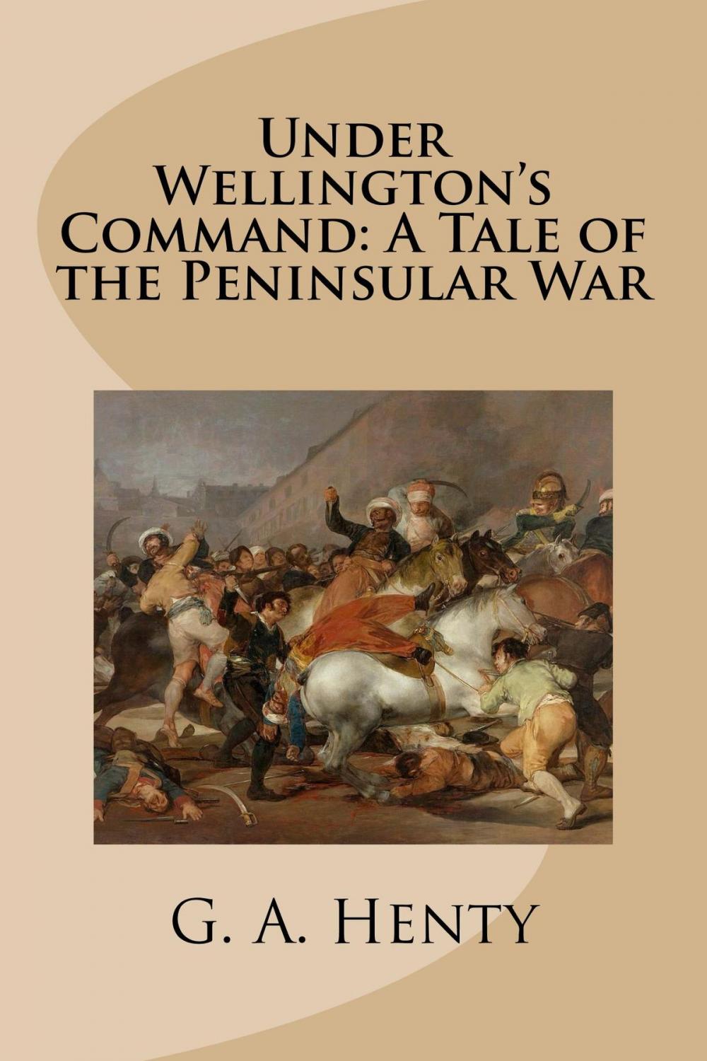 Big bigCover of Under Wellington's Command: A Tale of the Peninsular War