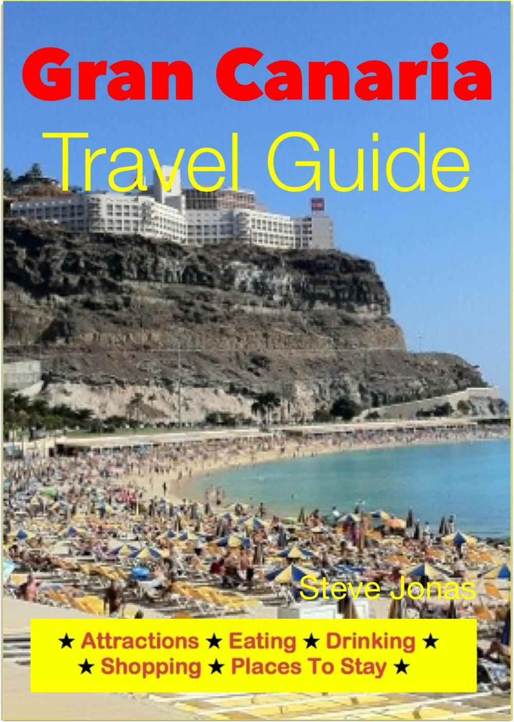 Big bigCover of Gran Canaria, Canary Islands Travel Guide - Attractions, Eating, Drinking, Shopping & Places To Stay