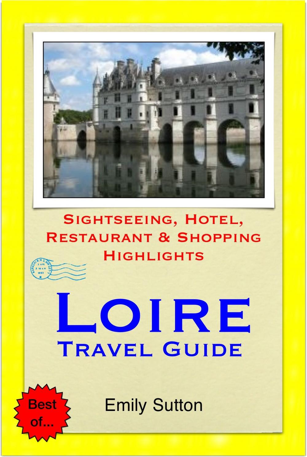 Big bigCover of Loire Valley, France Travel Guide - Sightseeing, Hotel, Restaurant & Shopping Highlights (Illustrated)