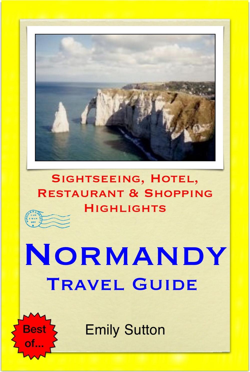 Big bigCover of Normandy, France Travel Guide - Sightseeing, Hotel, Restaurant & Shopping Highlights (Illustrated)