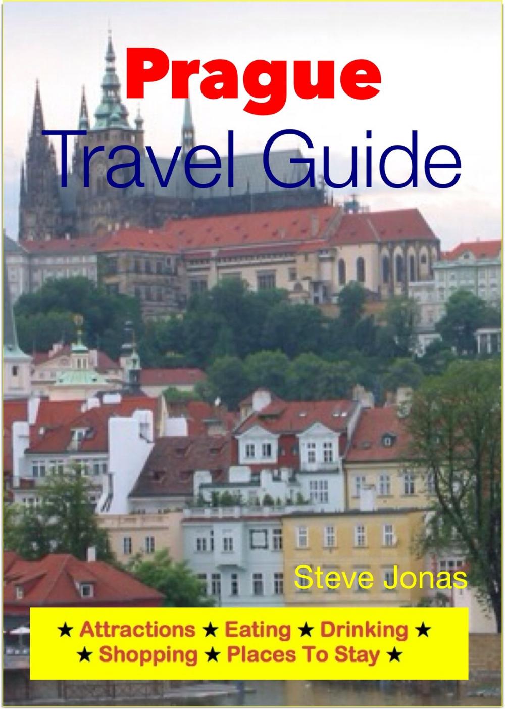 Big bigCover of Prague, Czech Republic Travel Guide - Attractions, Eating, Drinking, Shopping & Places To Stay