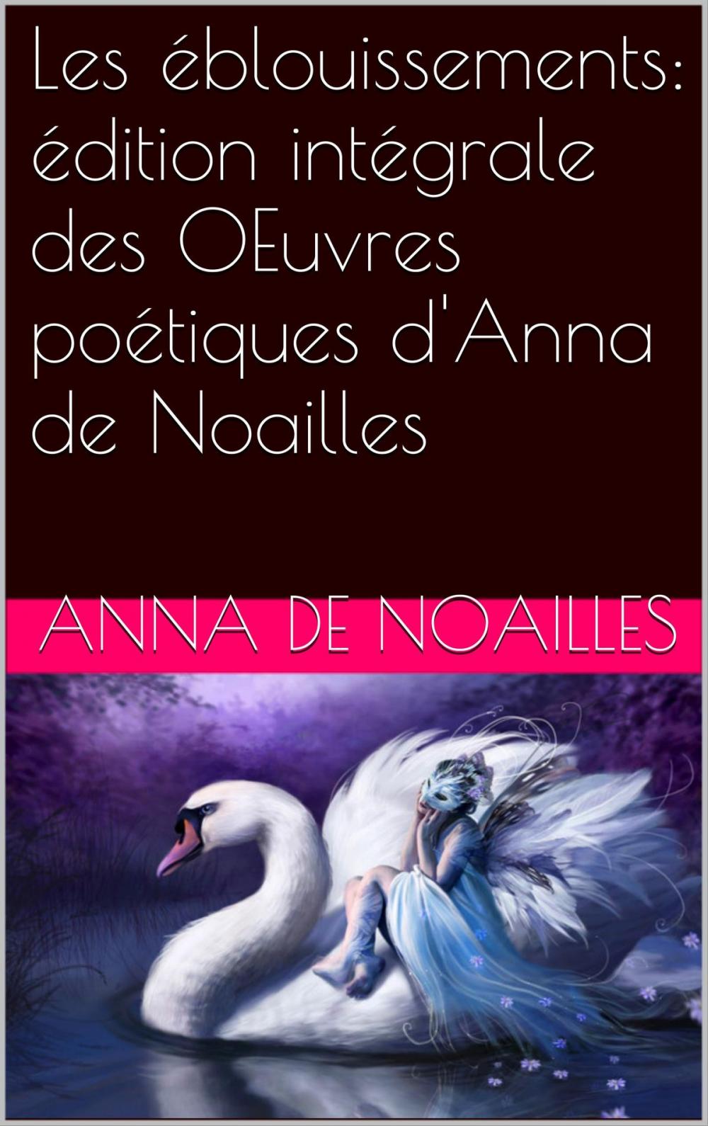 Big bigCover of Les éblouissements: édition intégrale des OEuvres poétiques d'Anna de Noailles