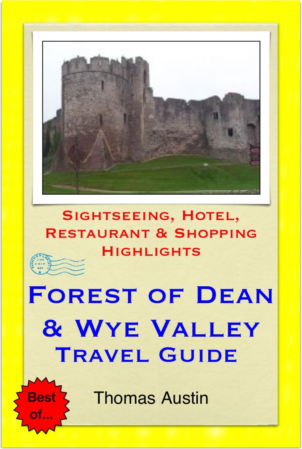 Big bigCover of Forest of Dean & the Wye Valley (including Gloucester & Hereford, England & Monmouth, Wales) Travel Guide - Sightseeing, Hotel, Restaurant & Shopping Highlights (Illustrated)