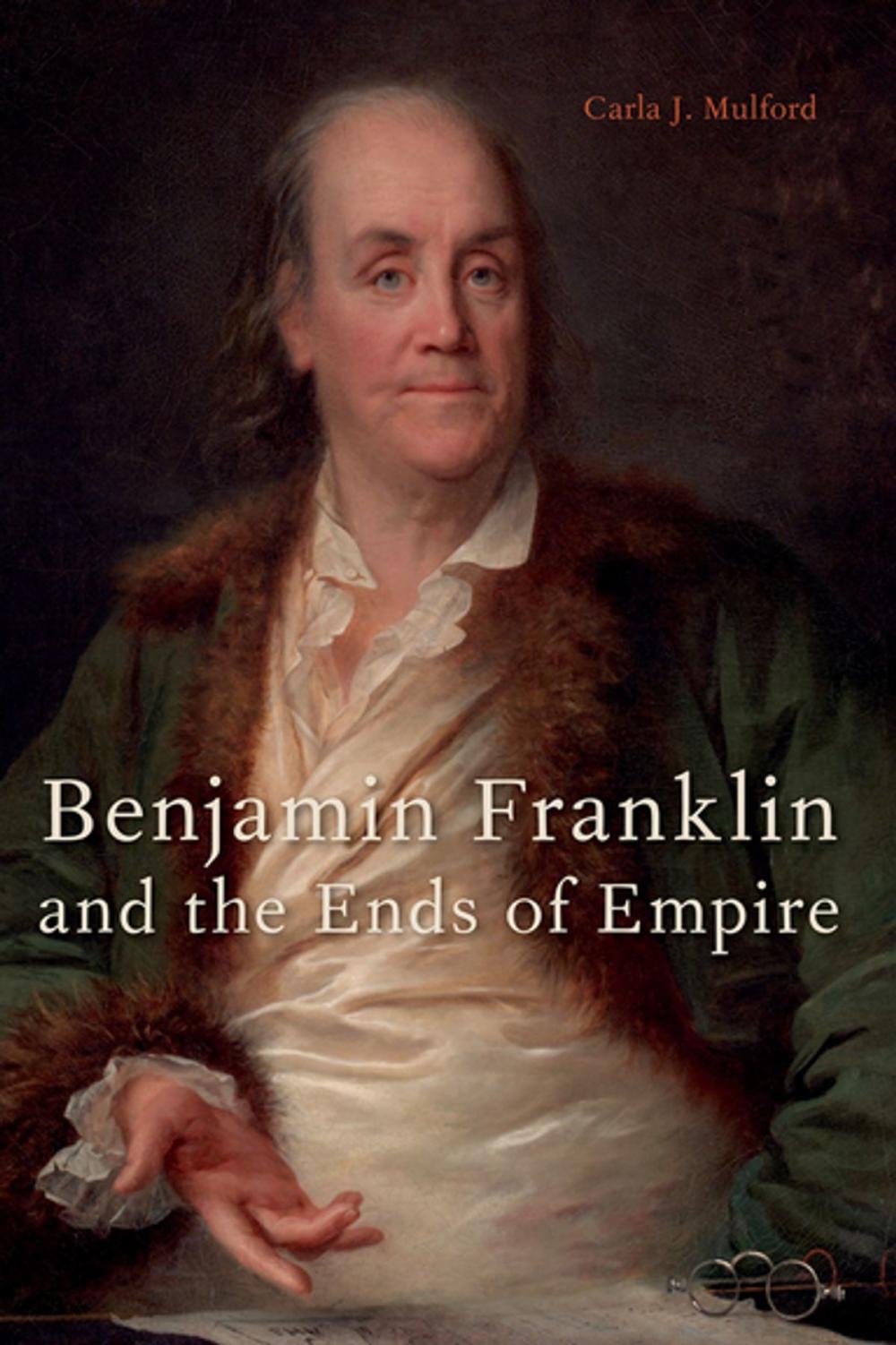 Big bigCover of Benjamin Franklin and the Ends of Empire