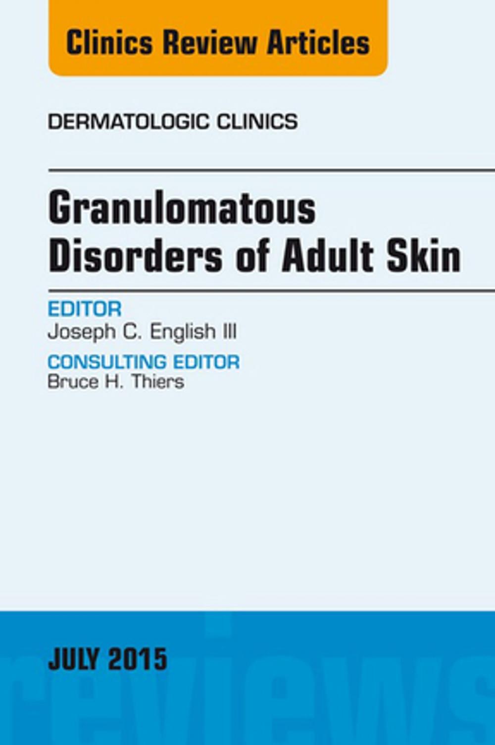 Big bigCover of Granulomatous Disorders of Adult Skin, An Issue of Dermatologic Clinics, E-Book