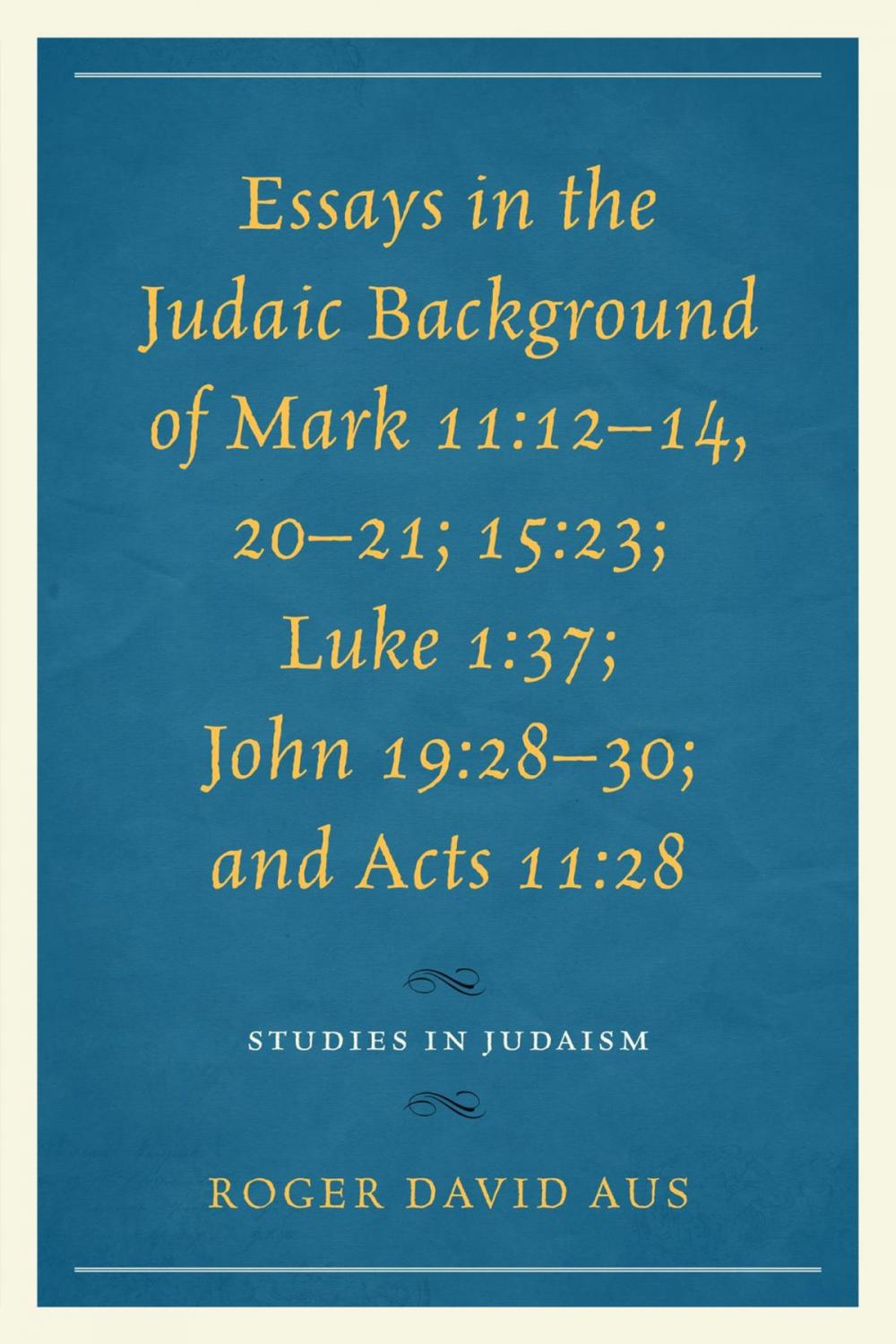 Big bigCover of Essays in the Judaic Background of Mark 11:12–14, 20–21; 15:23; Luke 1:37; John 19:28–30; and Acts 11:28