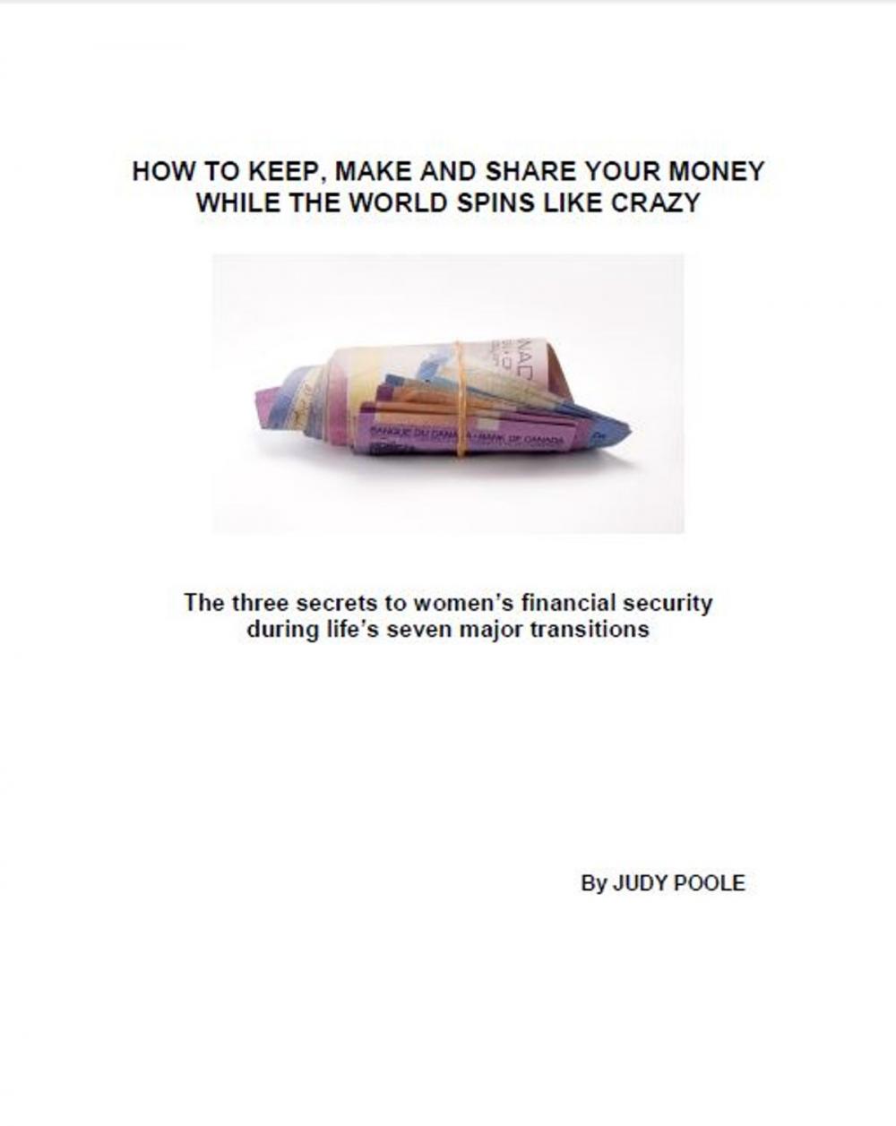 Big bigCover of How to Keep, Make and Share Your Money While the World Spins Like Crazy