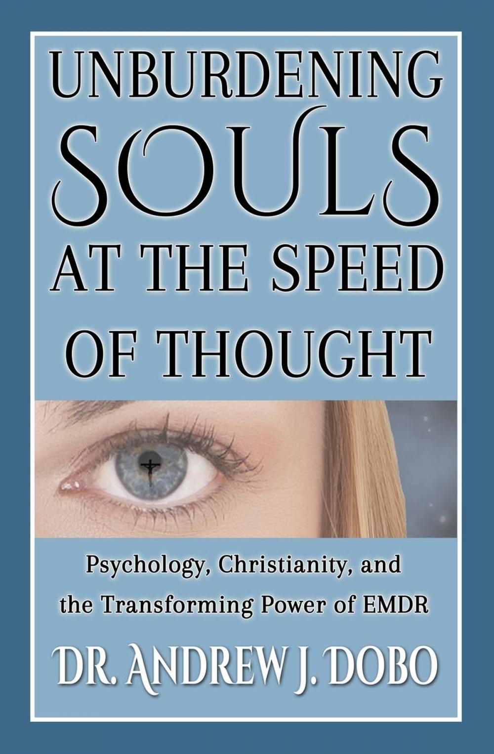 Big bigCover of Unburdening Souls at the Speed of Thought: Psychology, Christianity, and the Transforming Power of EMDR