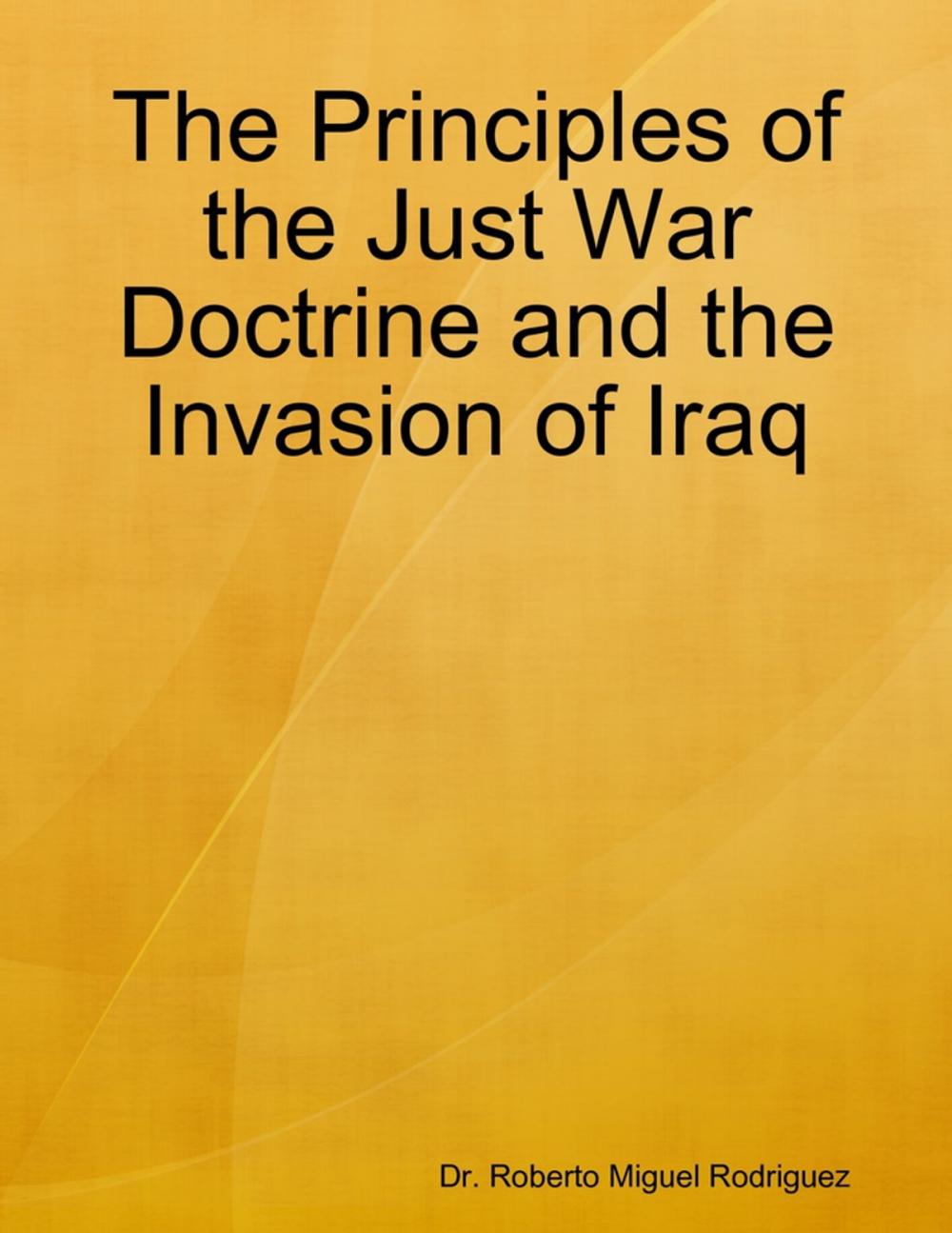 Big bigCover of The Principles of the Just War Doctrine and the Invasion of Iraq