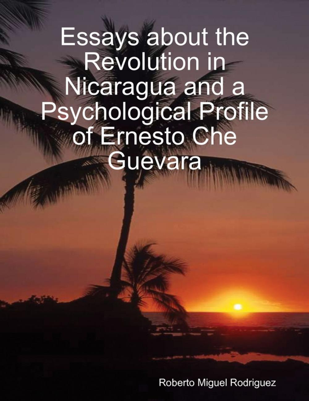 Big bigCover of Essays About the Revolution In Nicaragua and a Psychological Profile of Ernesto Che Guevara