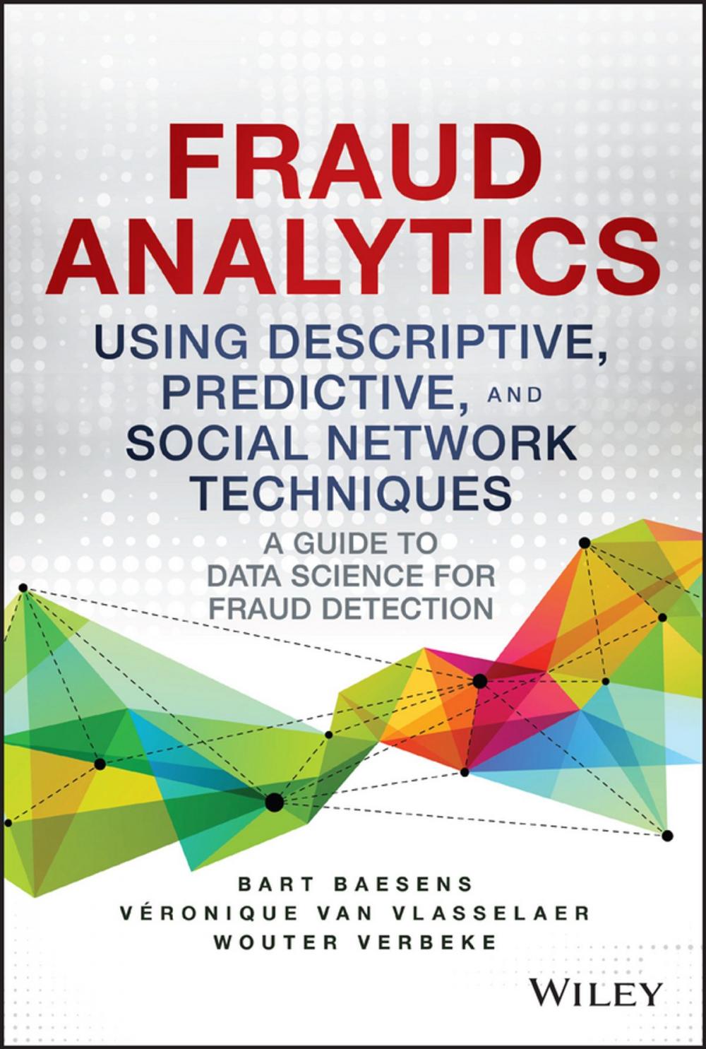 Big bigCover of Fraud Analytics Using Descriptive, Predictive, and Social Network Techniques