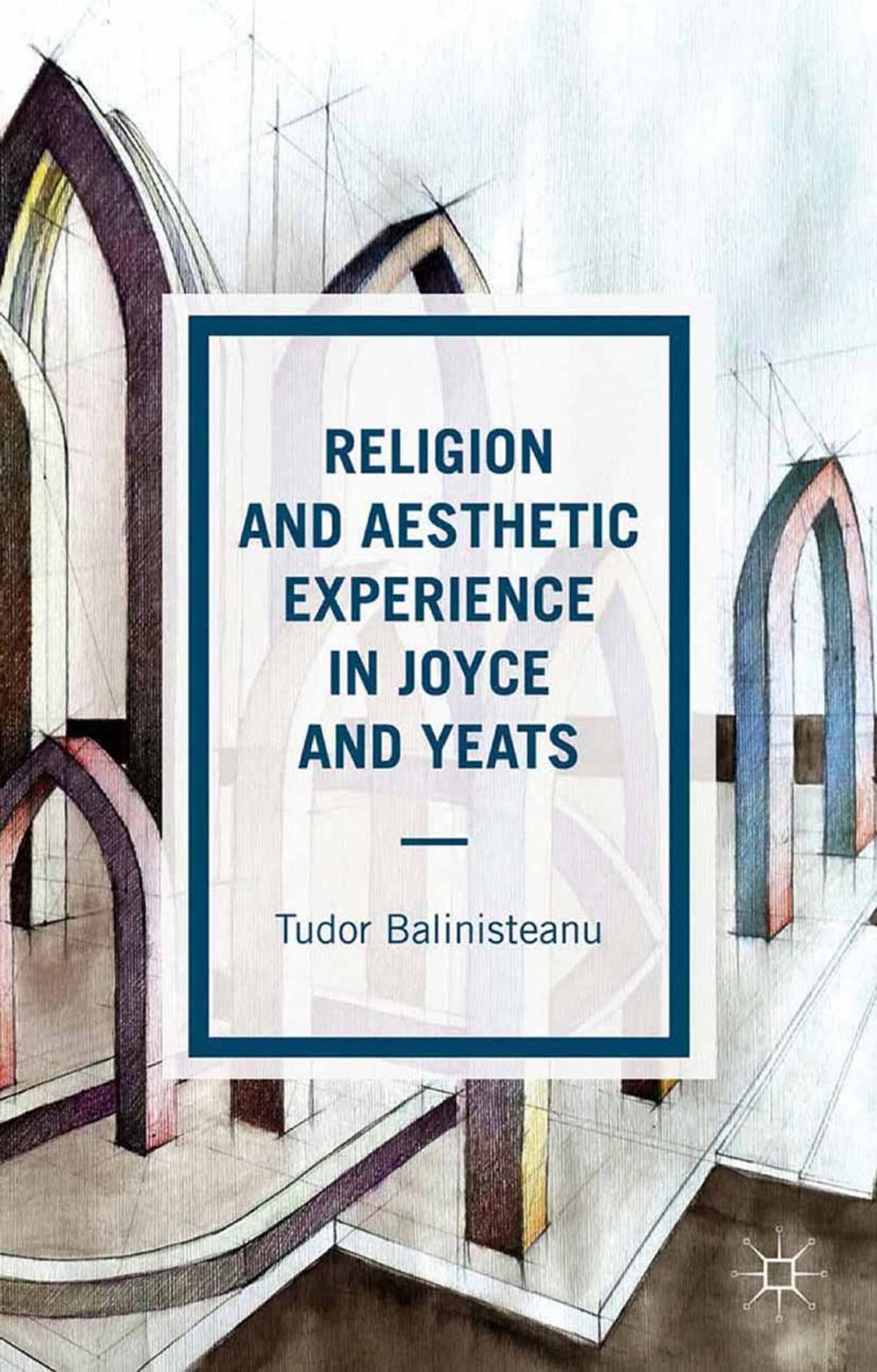 Big bigCover of Religion and Aesthetic Experience in Joyce and Yeats