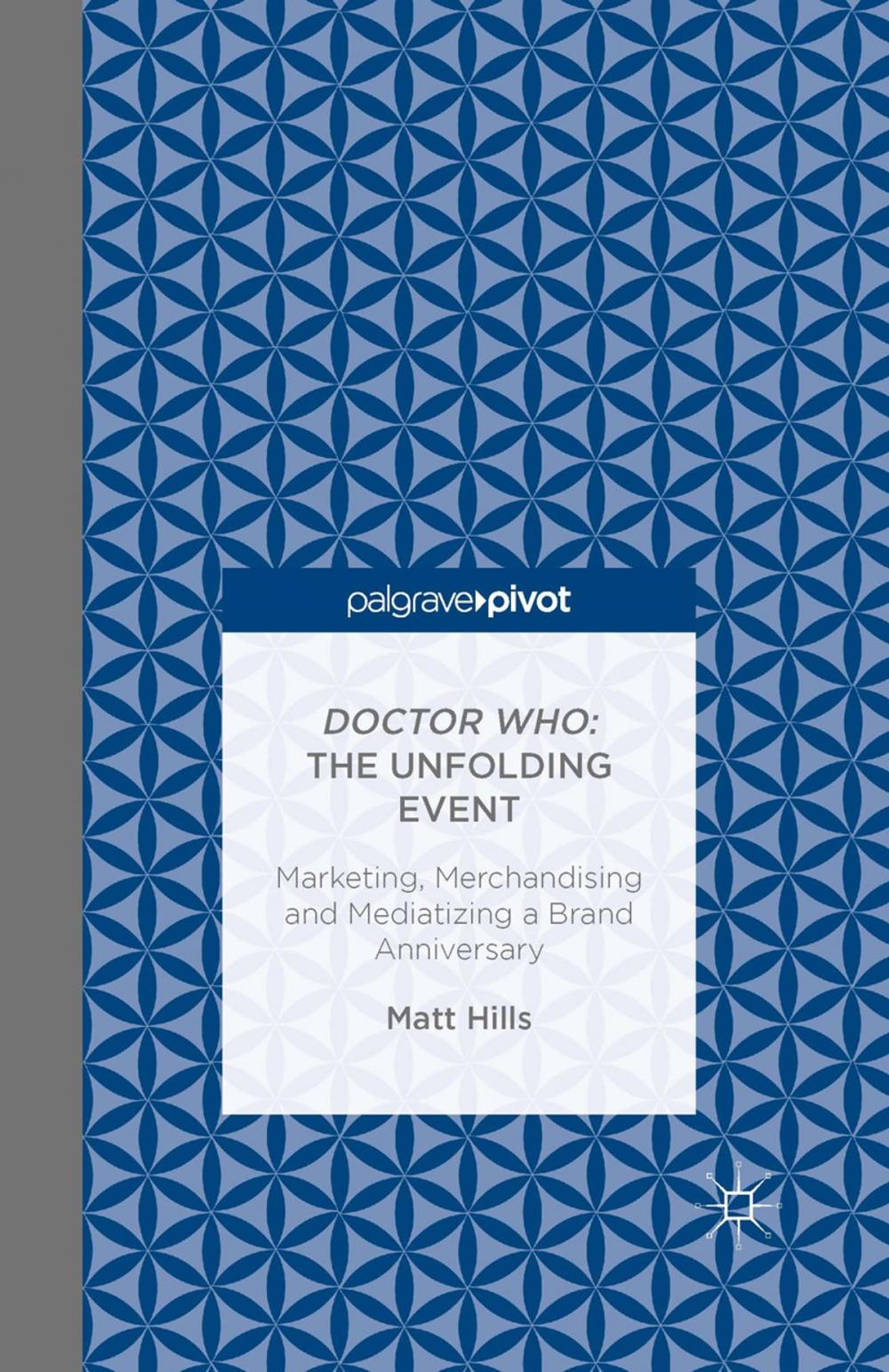 Big bigCover of Doctor Who: The Unfolding Event — Marketing, Merchandising and Mediatizing a Brand Anniversary