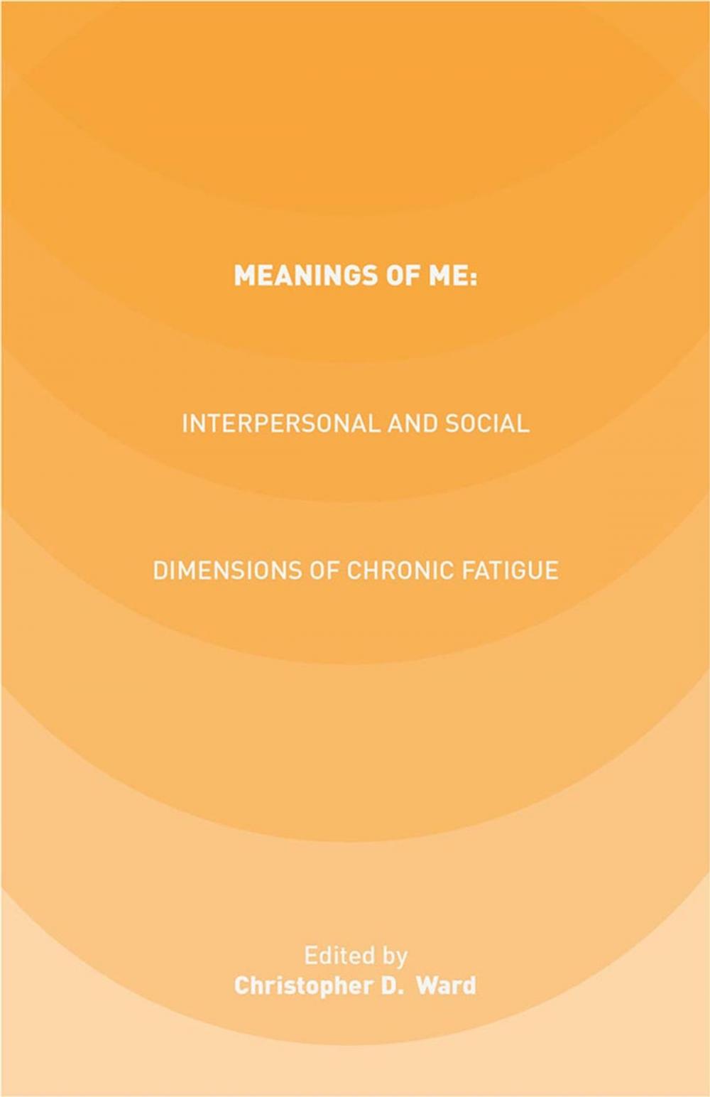 Big bigCover of Meanings of ME: Interpersonal and Social Dimensions of Chronic Fatigue