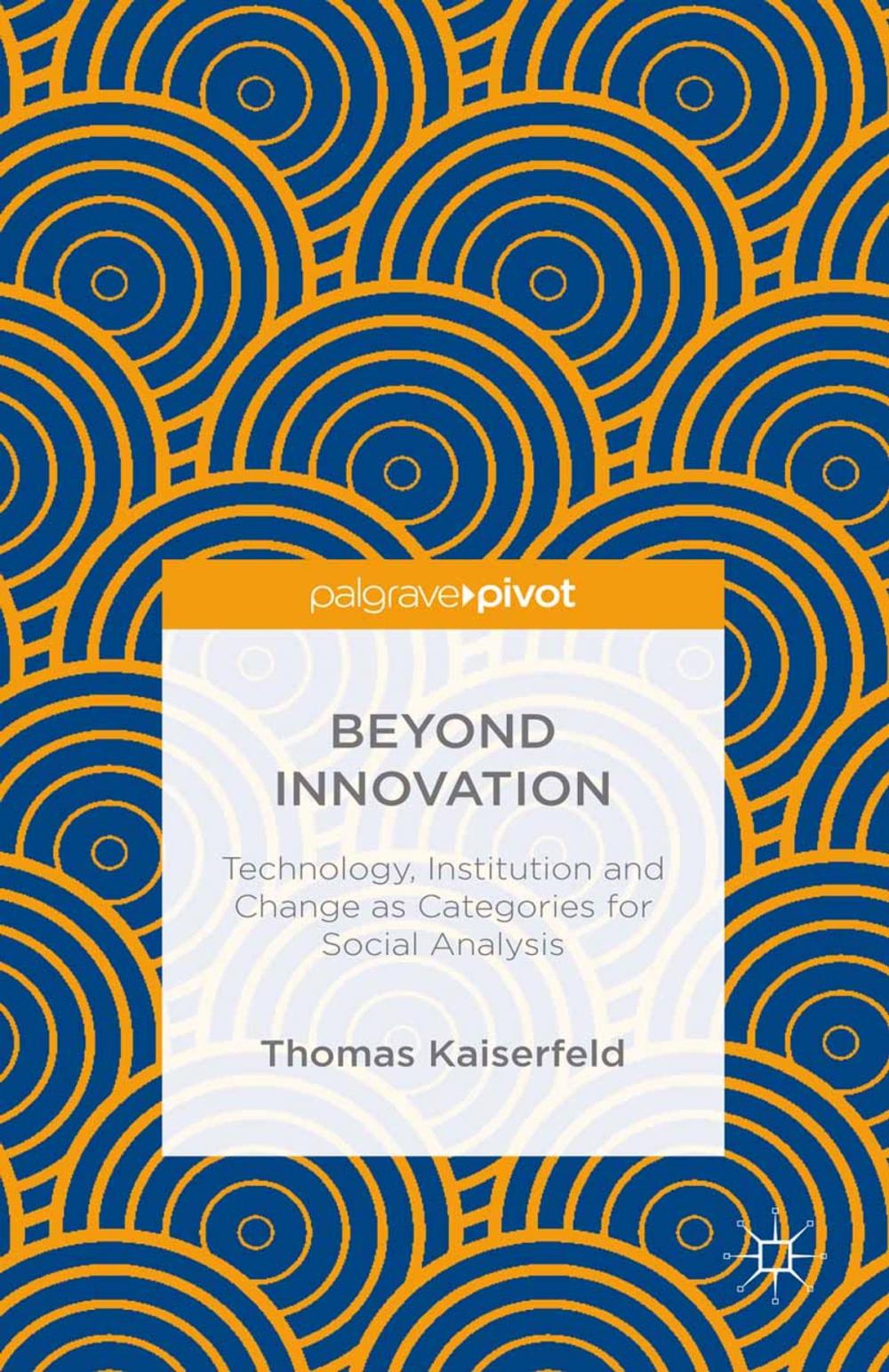 Big bigCover of Beyond Innovation: Technology, Institution and Change as Categories for Social Analysis