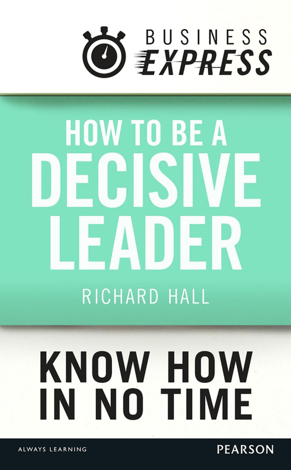 Big bigCover of Business Express: How to be a decisive Leader