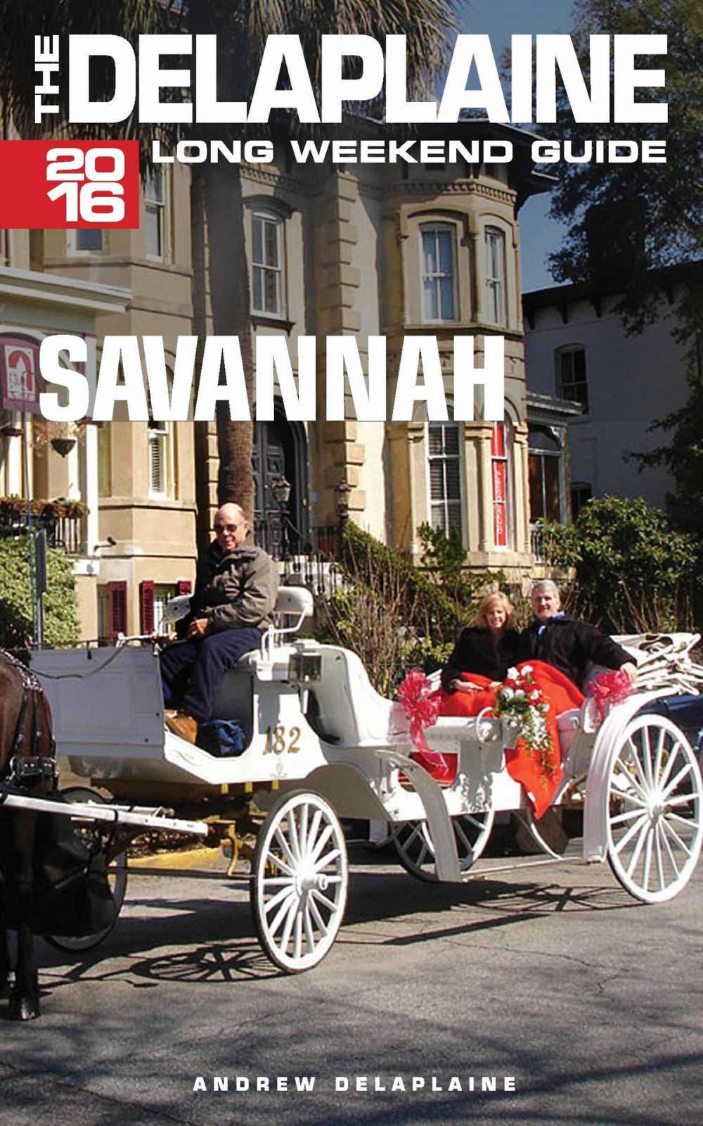 Big bigCover of Savannah: The Delaplaine 2016 Long Weekend Guide