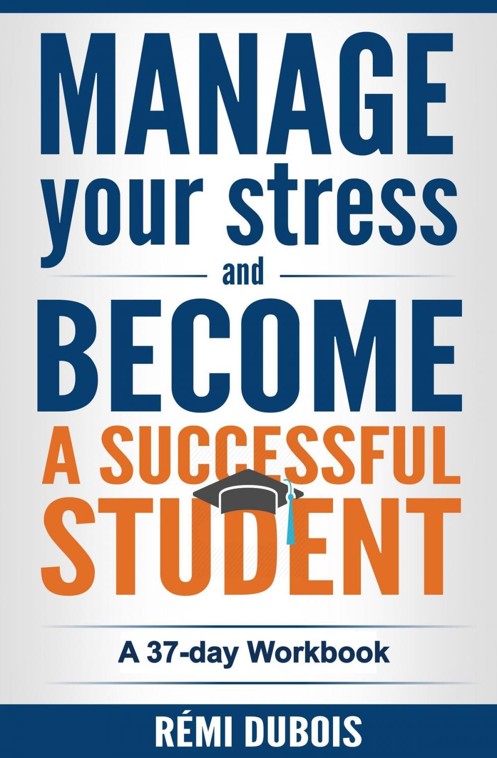 Big bigCover of Manage Your Stress and Become a Successful Student