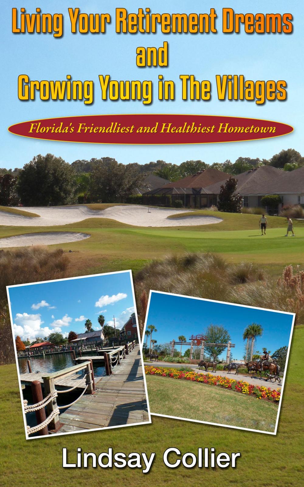 Big bigCover of Living Your Retirement Dreams and Growing Young in The Villages; Florida's Friendliest and Healthiest Hometown