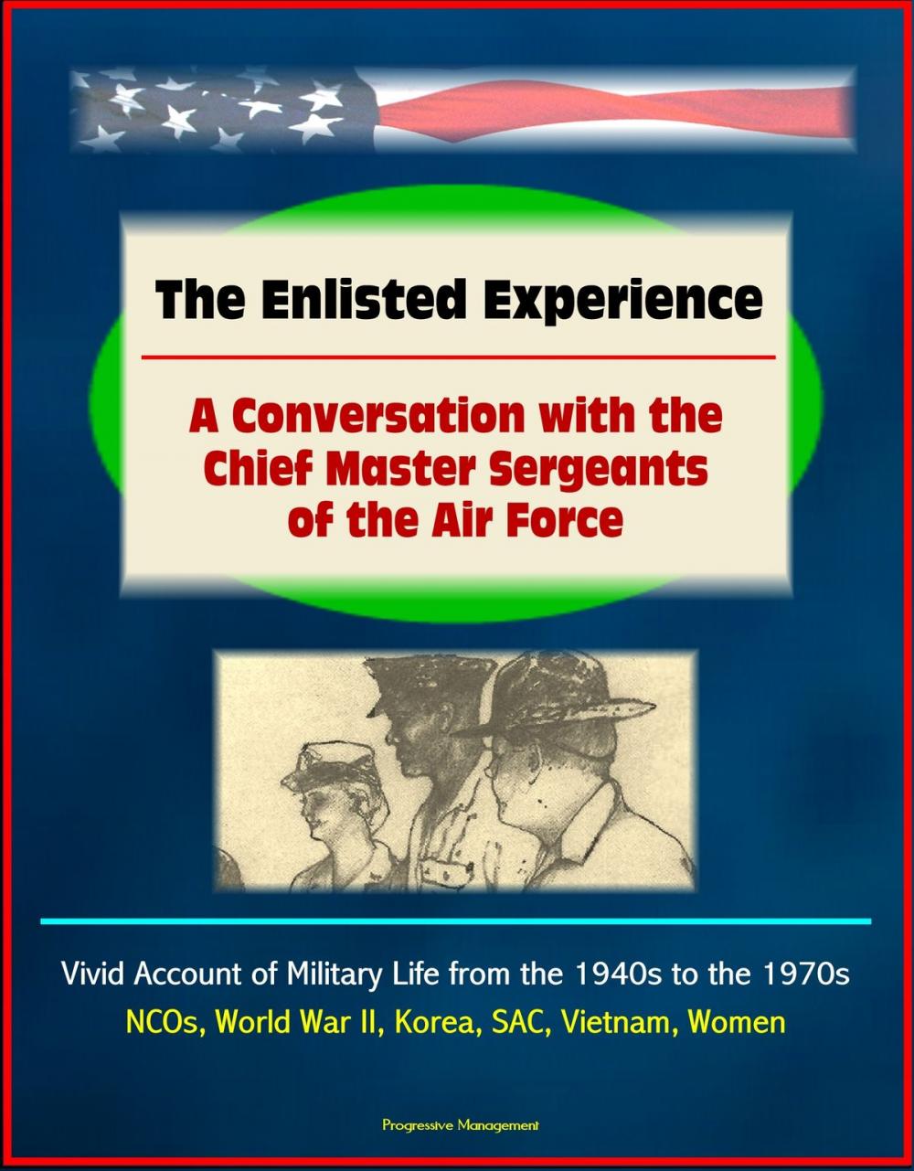 Big bigCover of The Enlisted Experience: A Conversation with the Chief Master Sergeants of the Air Force - Vivid Account of Military Life from the 1940s to the 1970s, NCOs, World War II, Korea, SAC, Vietnam, Women