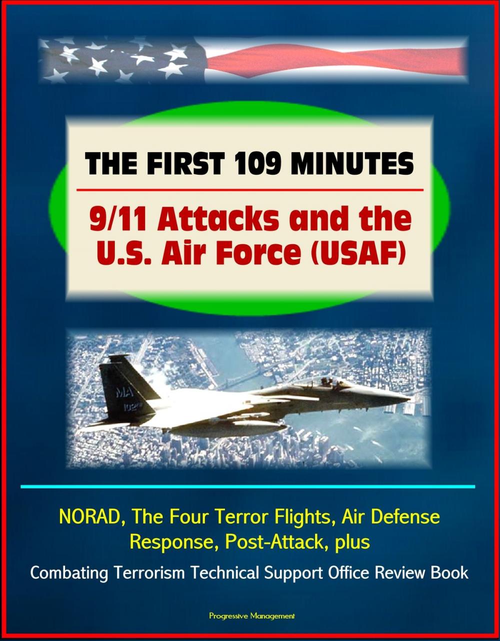 Big bigCover of The First 109 Minutes: 9/11 Attacks and the U.S. Air Force (USAF) - NORAD, The Four Terror Flights, Air Defense Response, Post-Attack, plus Combating Terrorism Technical Support Office Review Book