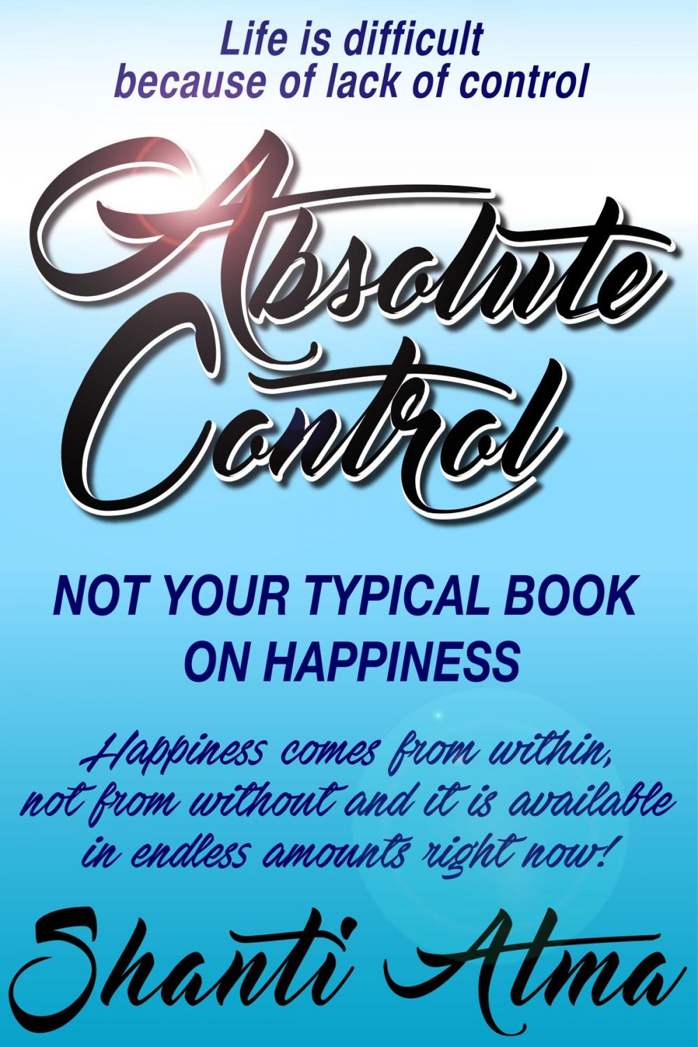 Big bigCover of Absolute Control: Not Your Typical Book On Happiness