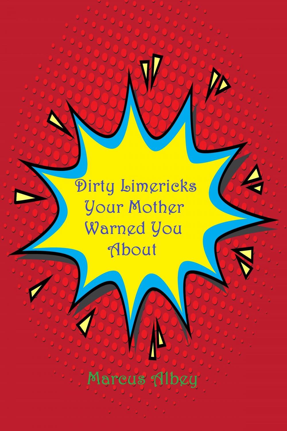 Big bigCover of Dirty Limericks Your Mother Warned You About