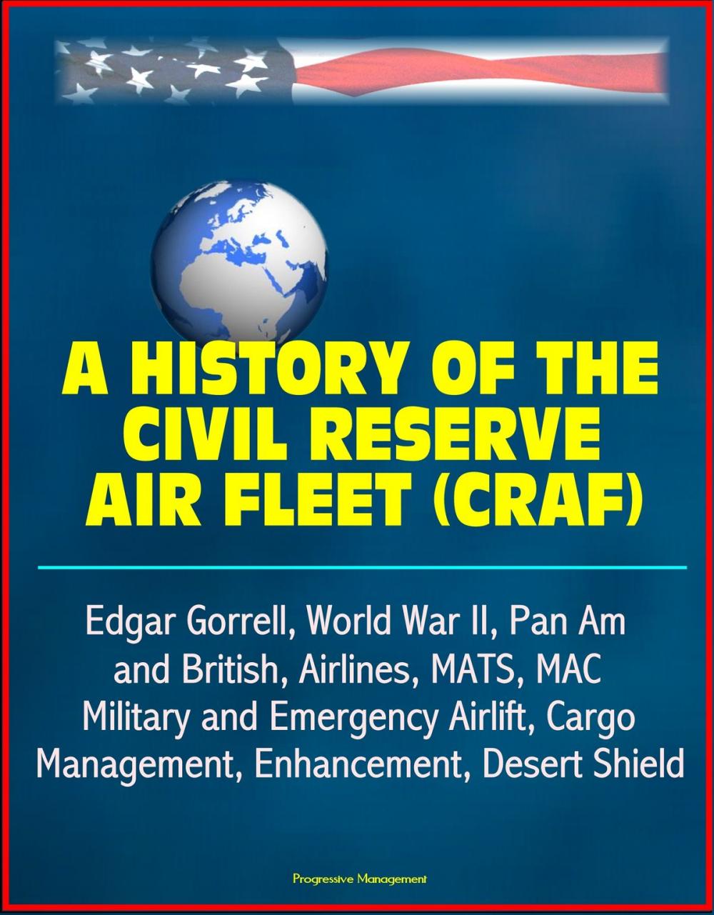 Big bigCover of A History of the Civil Reserve Air Fleet (CRAF) - Edgar Gorrell, World War II, Pan Am and British, Airlines, MATS, MAC, Military and Emergency Airlift, Cargo, Management, Enhancement, Desert Shield