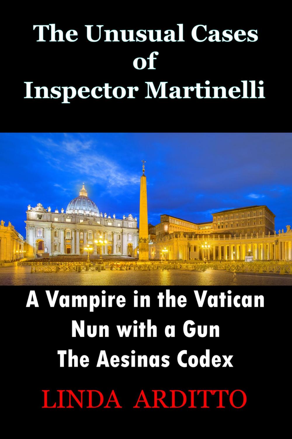 Big bigCover of The Unusual Cases of Inspector Martinelli Series. 1.A Vampire in the Vatican. 2.Nun with a Gun. 3.The Aesinas Codex.