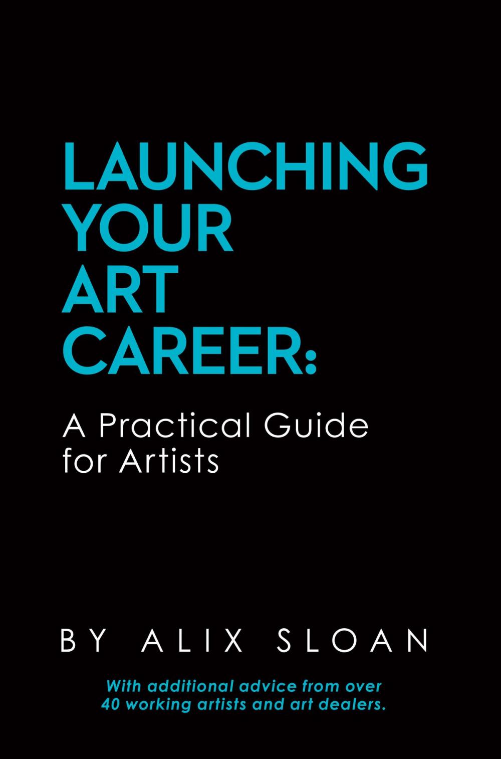 Big bigCover of Launching Your Art Career: A Practical Guide for Artists (2nd Edition, February 2017)