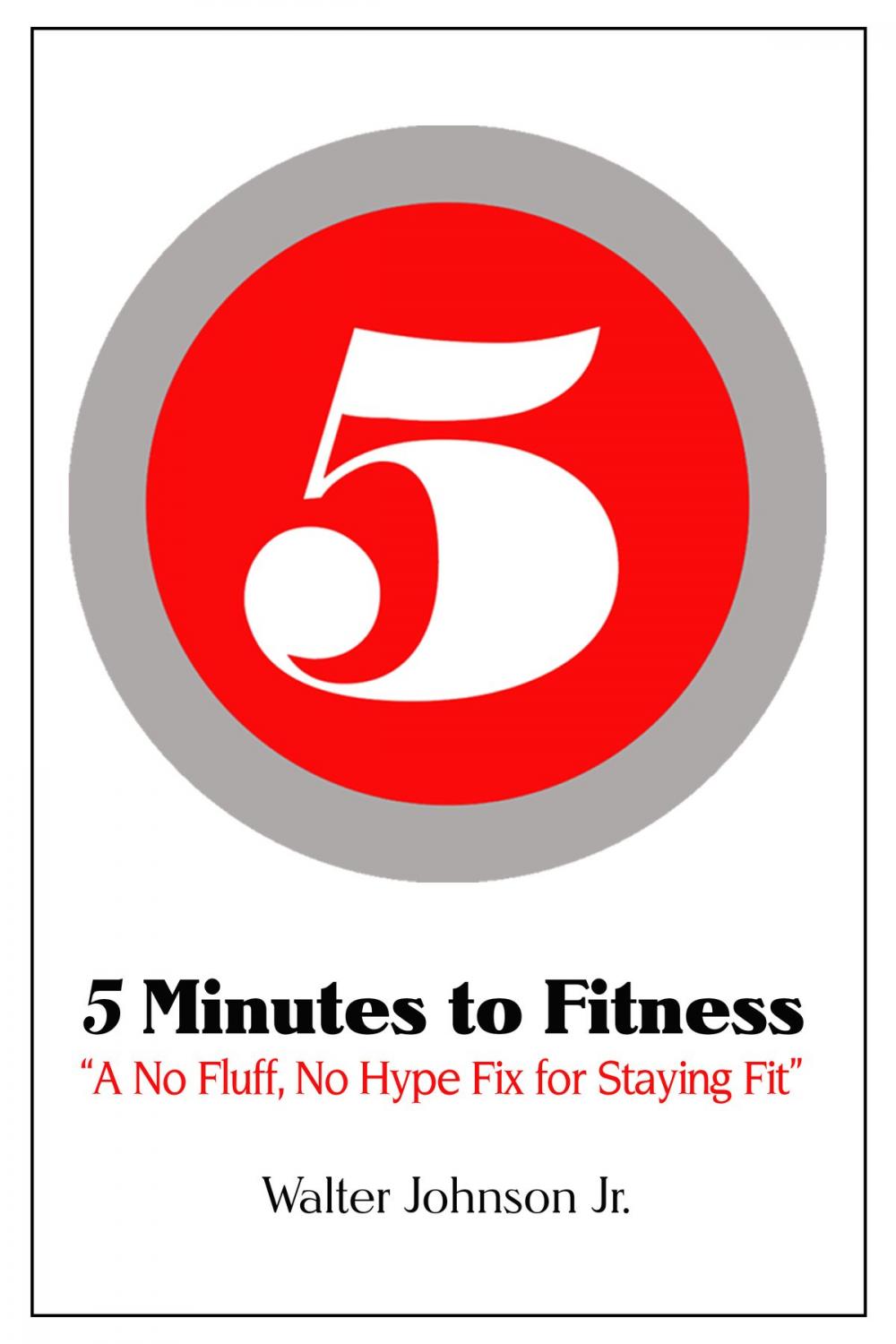 Big bigCover of 5 Minutes to Fitness "A No Hype, No Fluff Fix for Staying Fit"