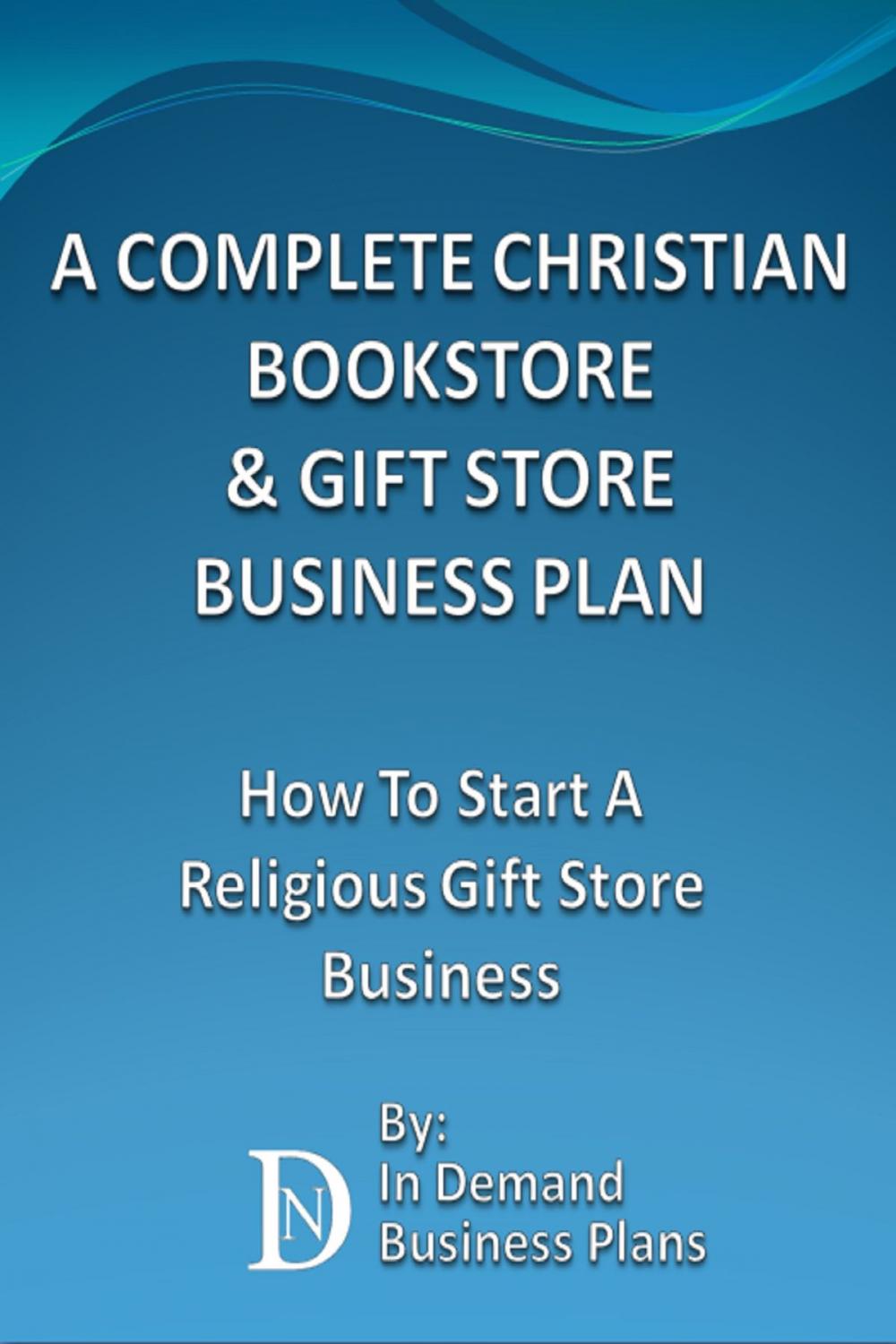 Big bigCover of A Complete Christian Bookstore & Gift Store Business Plan: How To Start A Religious Gift Store Business