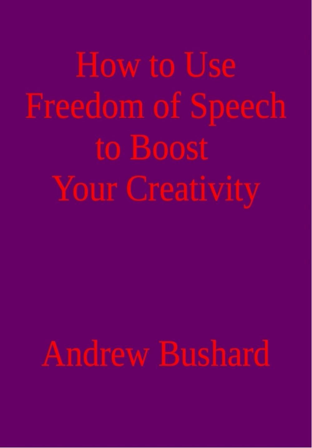Big bigCover of How to Use Freedom of Speech to Boost Your Creativity