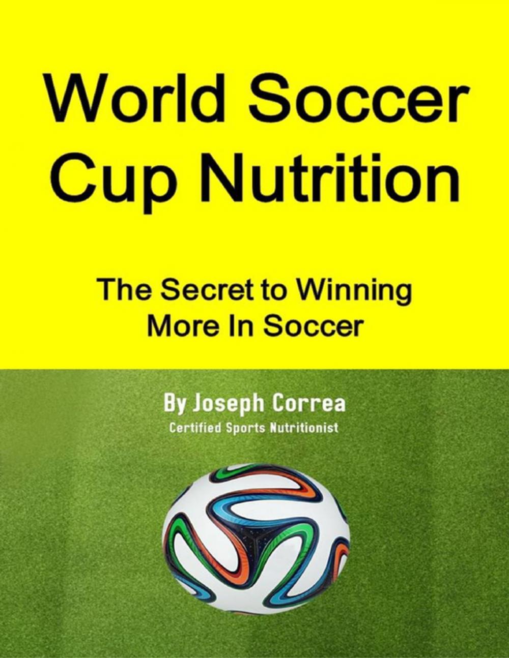 Big bigCover of World Soccer Cup Nutrition: The Secret to Winning More In Soccer