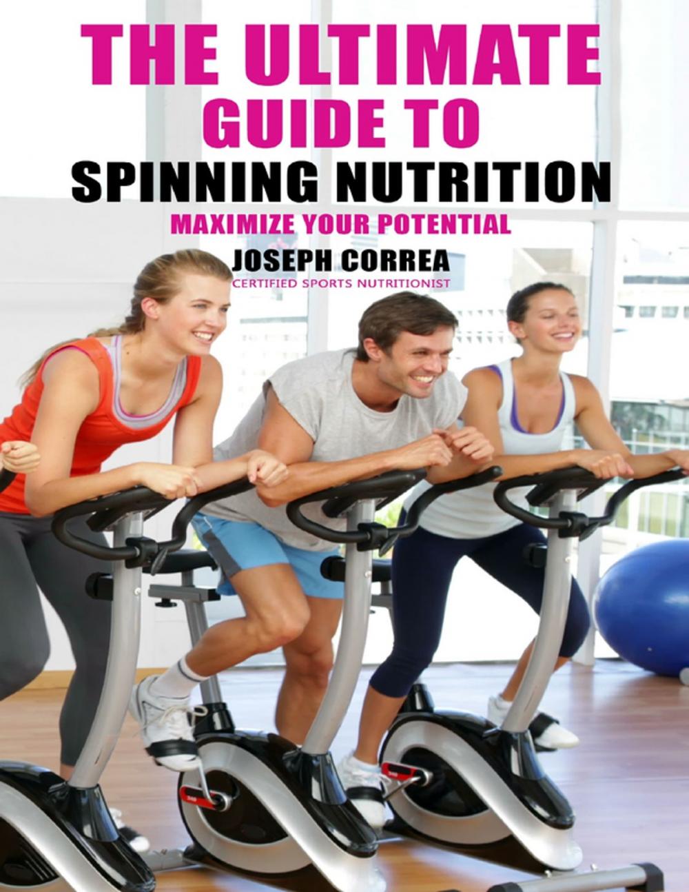 Big bigCover of The Ultimate Guide to Spinning Nutrition: Maximize Your Potential