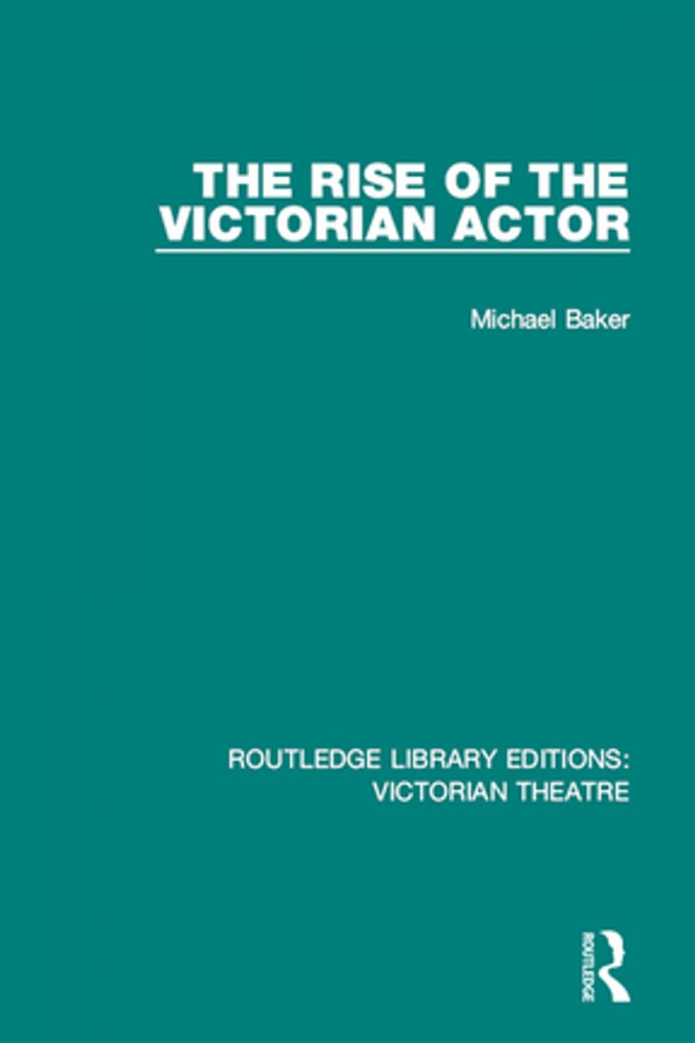 Big bigCover of The Rise of the Victorian Actor