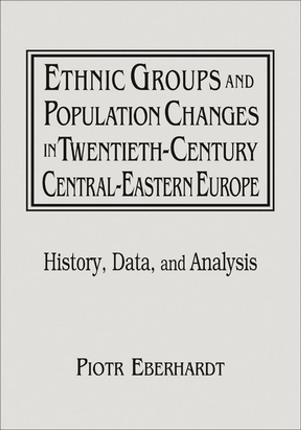 Big bigCover of Ethnic Groups and Population Changes in Twentieth Century Eastern Europe: History, Data and Analysis