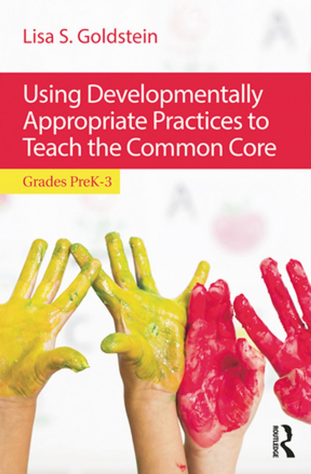 Big bigCover of Using Developmentally Appropriate Practices to Teach the Common Core