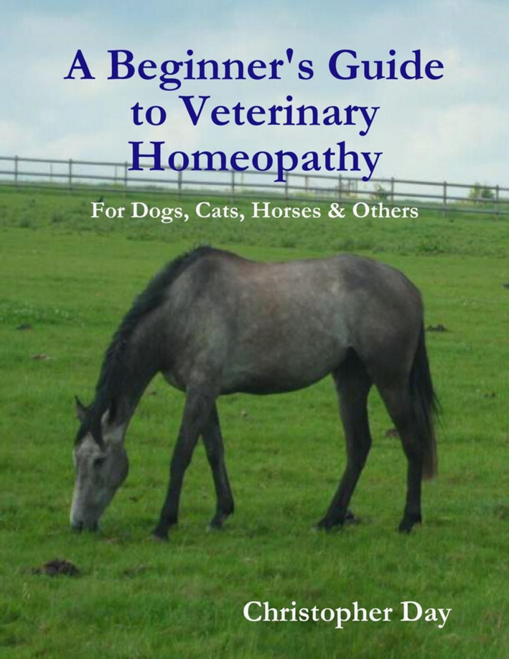 Big bigCover of A Beginner's Guide to Veterinary Homeopathy: For Dogs, Cats, Horses & Others