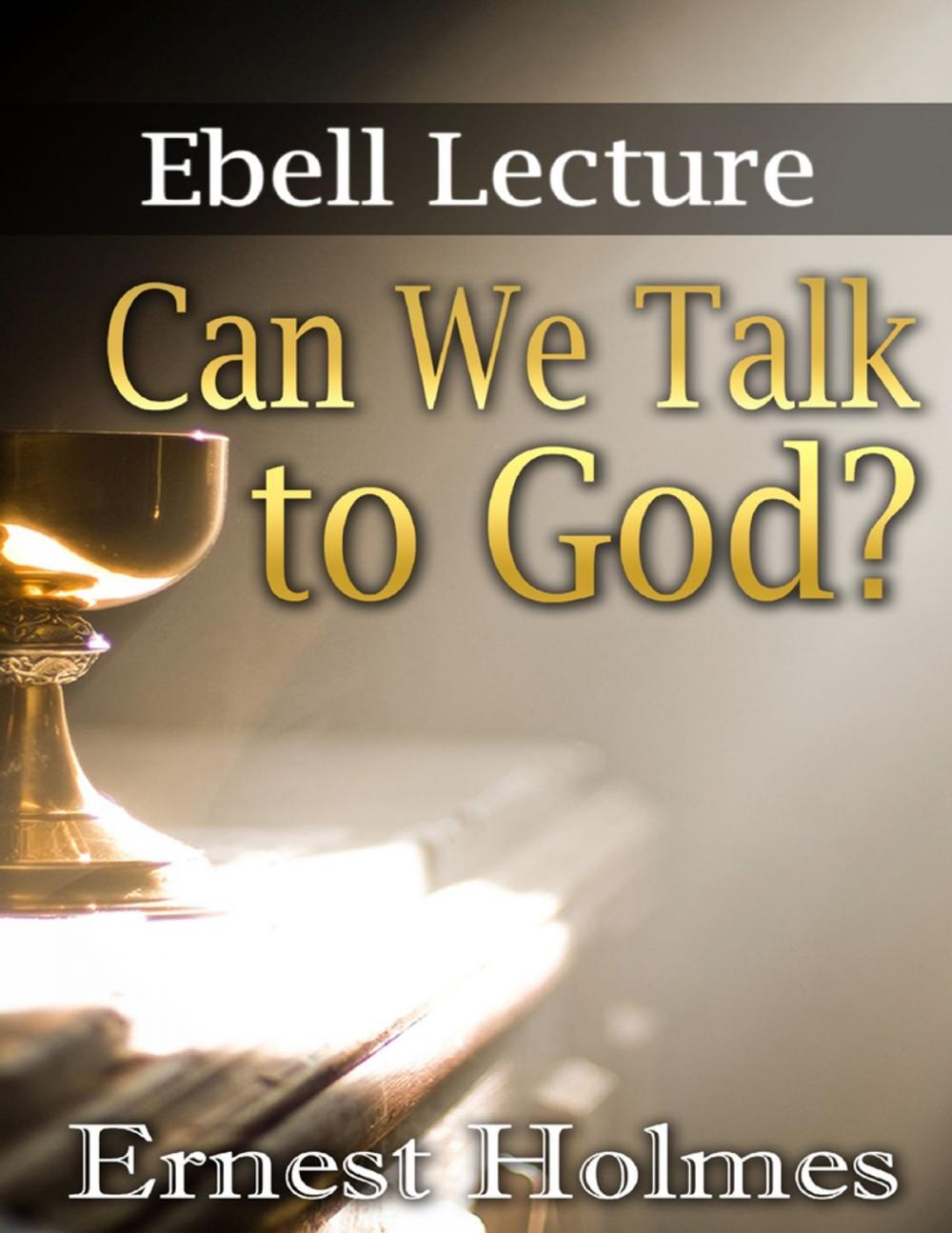 Big bigCover of Can We Talk to God?: Ebell Lectures