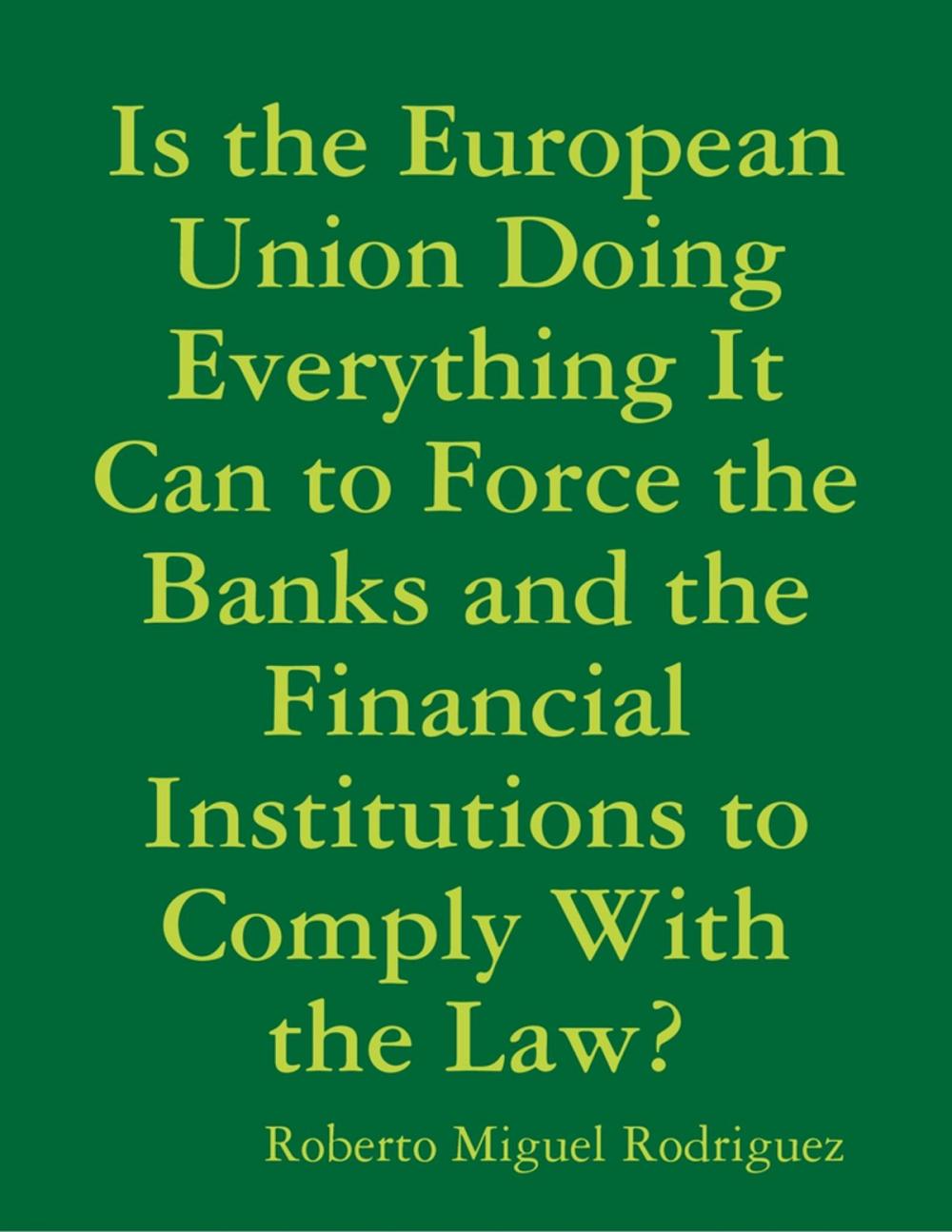 Big bigCover of Is the European Union Doing Everything It Can to Force the Banks and the Financial Institutions to Comply With the Law?