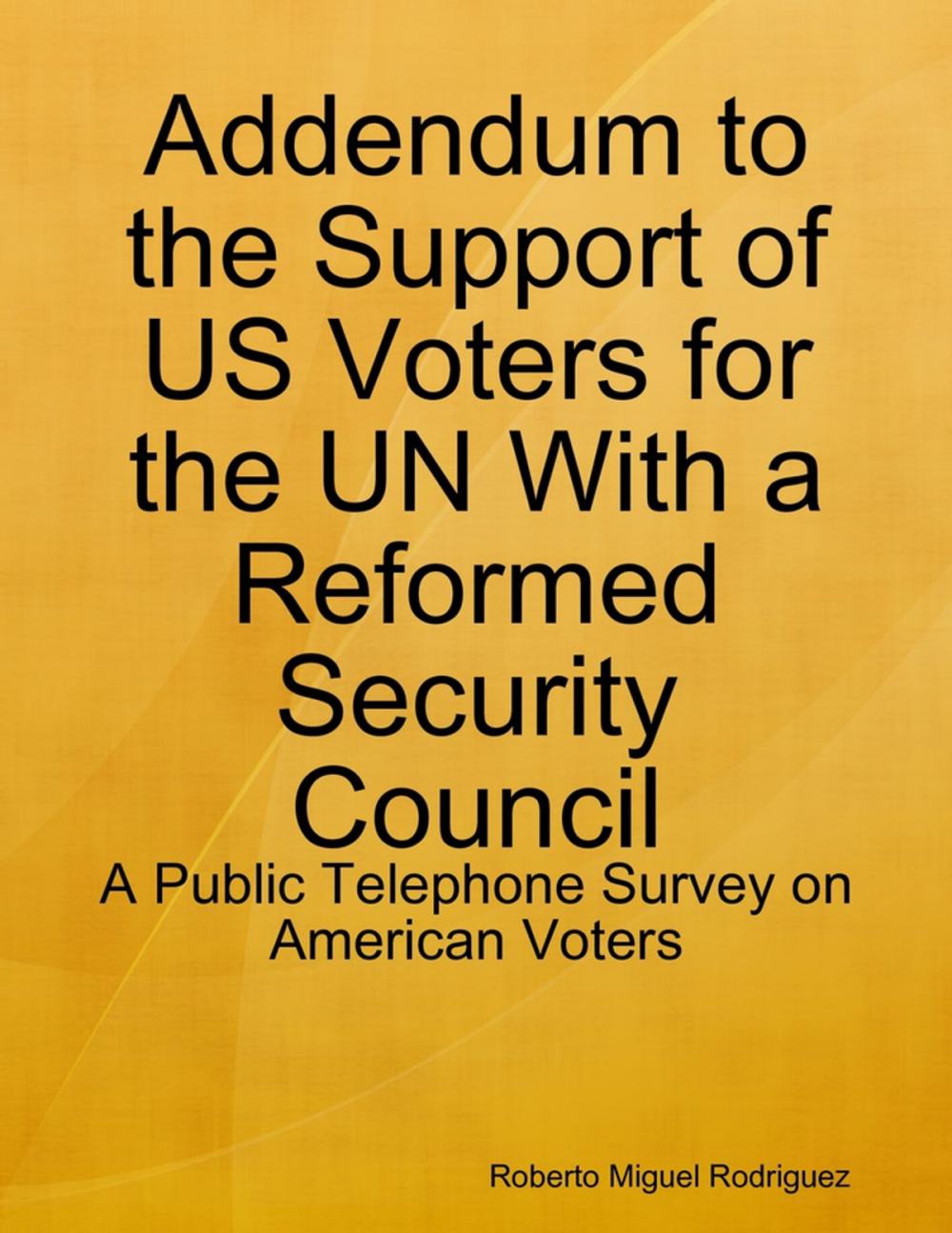 Big bigCover of Addendum to the Support of US Voters for the UN With a Reformed Security Council - a Public Telephone Survey on American Voters