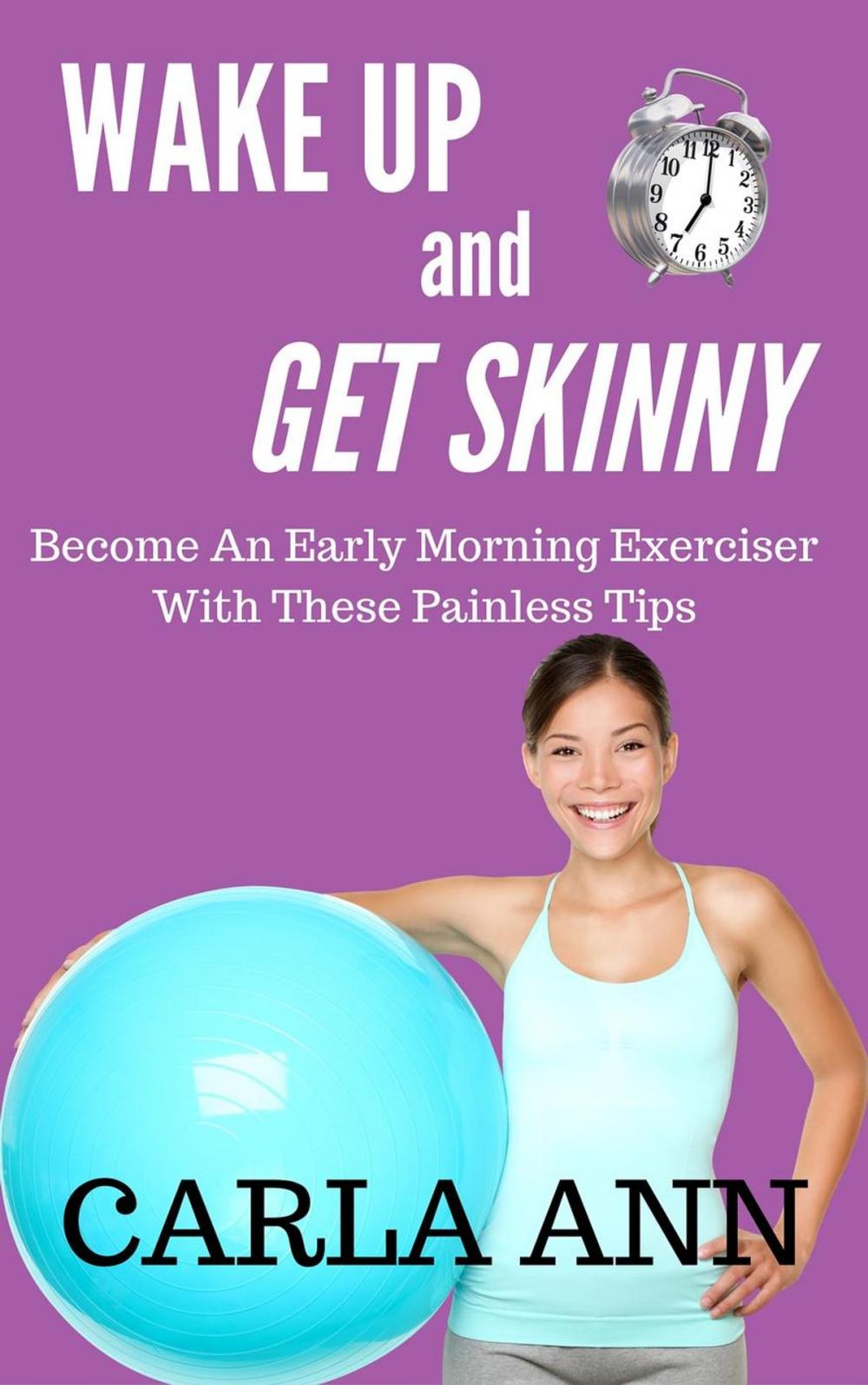 Big bigCover of Wake Up And Get Skinny: Become An Early Morning Exerciser With These Painless Tips