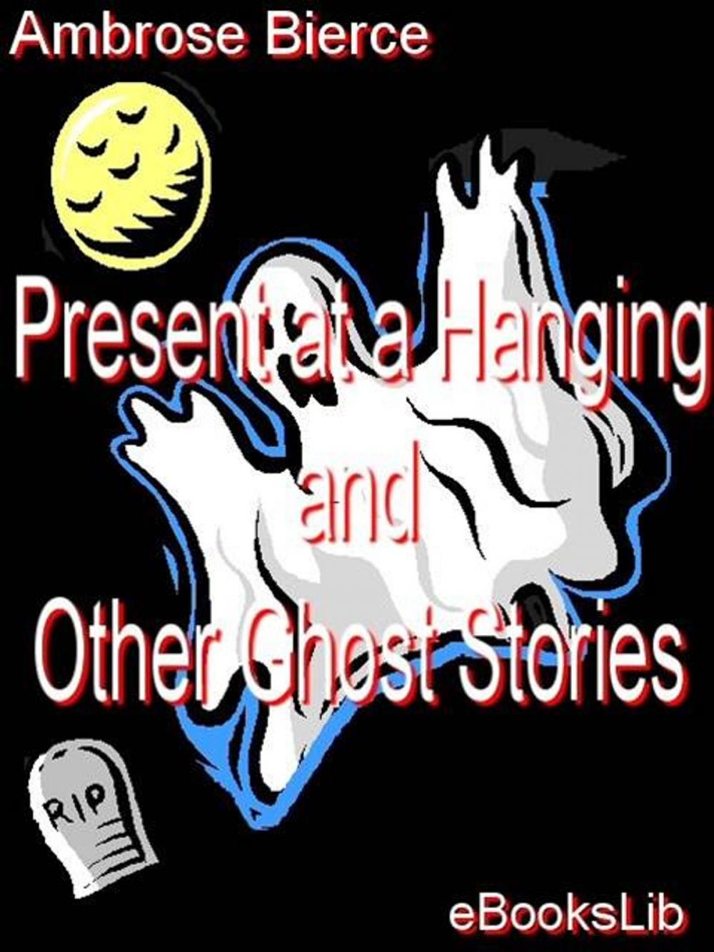 Big bigCover of Present at a Hanging and Other Ghost Stories