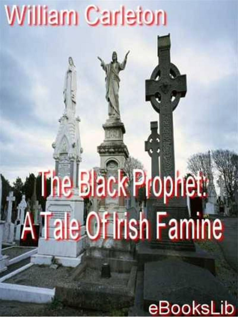 Big bigCover of The Black Prophet: A Tale Of Irish Famine