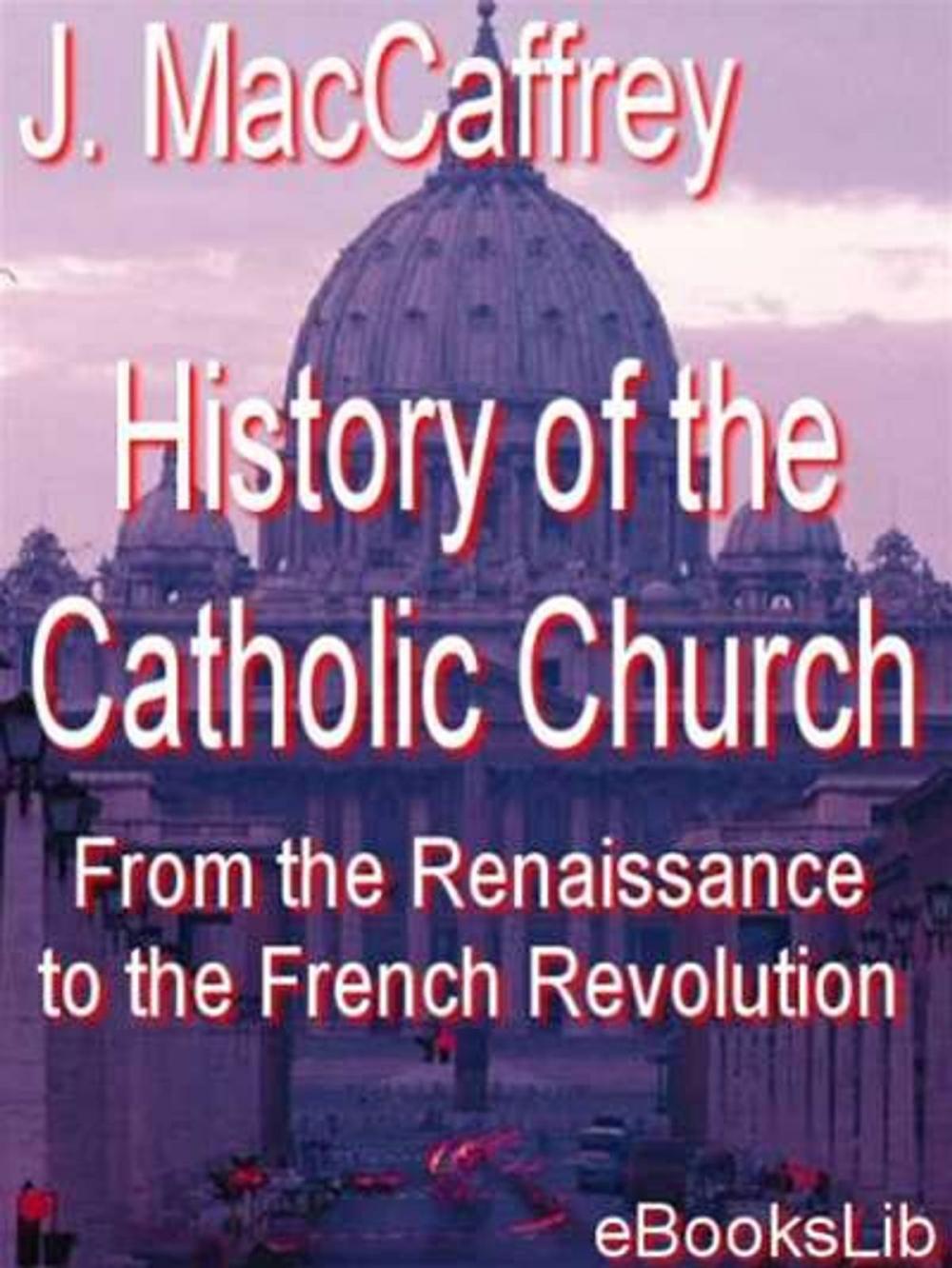 Big bigCover of History of the Catholic Church, From the Renaissance to the French Revolution