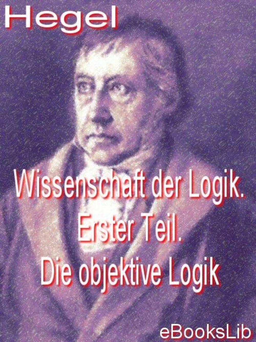 Big bigCover of Wissenschaft der Logik. Erster Teil. Die objektive Logik