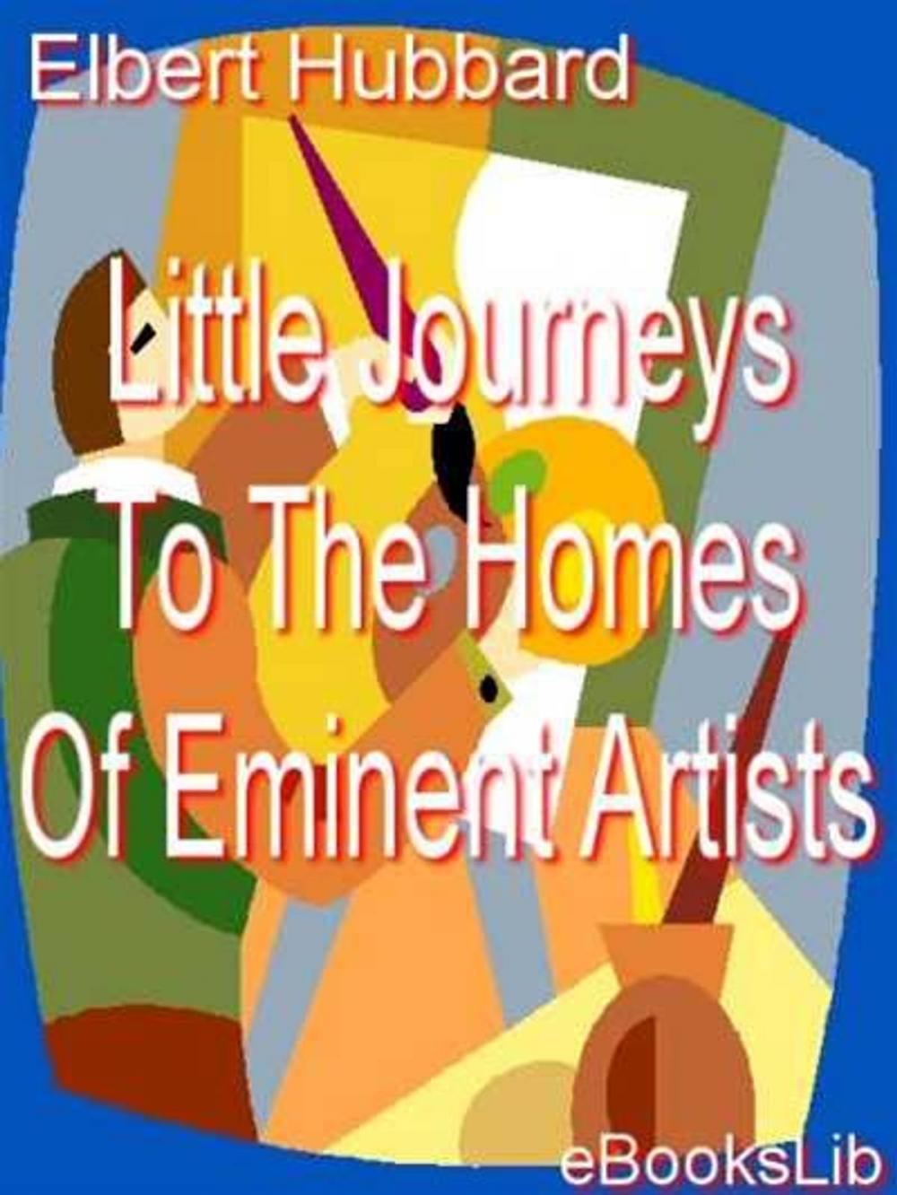 Big bigCover of Little Journeys To The Homes Of Eminent Artists