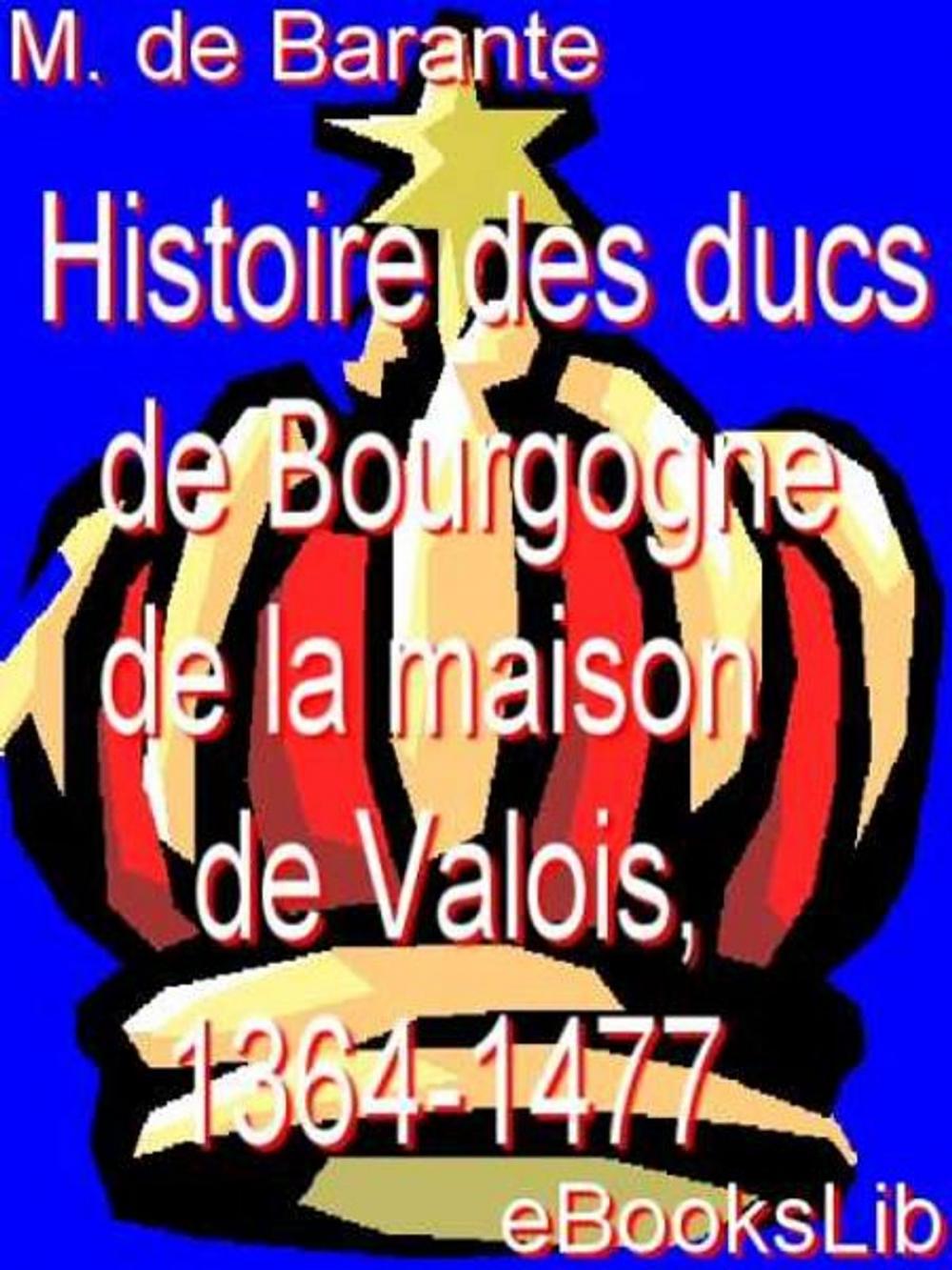 Big bigCover of Histoire des ducs de Bourgogne de la maison de Valois, 1364-1477